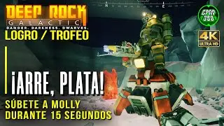 Deep Rock Galactic | Logro / Trofeo: &iexcl;Arre, Plata! (S&uacute;bete a Molly durante 15 segundos)