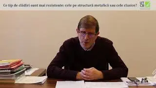 Ce tip de clădiri sunt mai rezistente: cele pe structură metalică sau clasice? Răspunde R. Văcăreanu