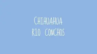 Chihuahua - Río Conchos (Audio)