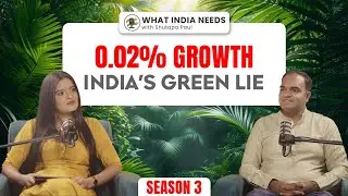What India Needs: Inside India's Green Cover Crisis with Vaibhav Raje