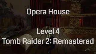Opera House - Tomb Raider 2 Remastered (Level 4)