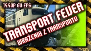 Transport Fever / Gameplay 1440p / Wrażenia