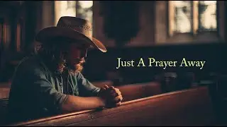 Just A Prayer Away | Christian Country Music