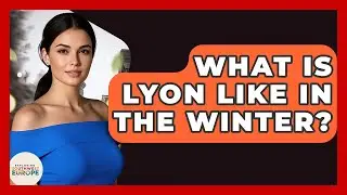 What Is Lyon Like In The Winter? - Exploring Southwest Europe