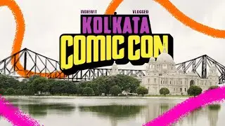 Comic Con Kolkata 2025 - Indiewit Vlogged