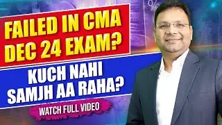 Failed in CMA Dec 24 Exam ? | Must Watch Video for all CMA Students | Satish Jalan Sir