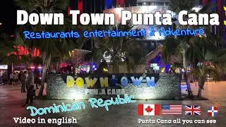 Down Town Punta Cana, Restaurants, Entertainment & Adventure!