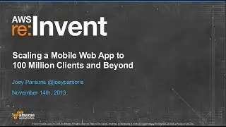 Scaling a Mobile Web App to 100 Million Clients and Beyond (MBL302) | AWS re:Invent 2013