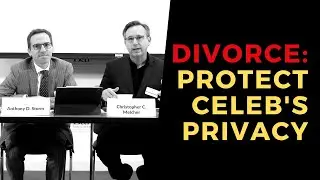 How to Protect the Privacy of a Public Figure/Celebrity During Divorce - MCLE BY BHBA