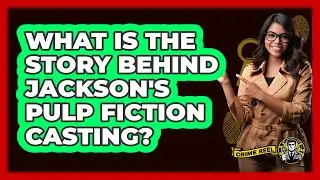 What Is The Story Behind Jackson's Pulp Fiction Casting?