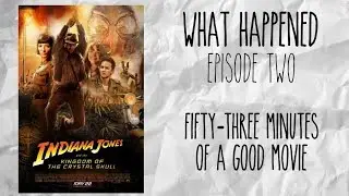 What Happened Ep. 2 | Kingdom of the Crystal Skull | A Video Essay