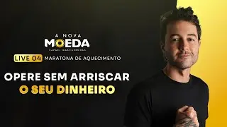 LIVE 04 - MARATONA DE AQUECIMENTO - A NOVA MOEDA - OPERE SEM ARRISCAR O SEU DINHEIRO