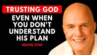 Trusting God, Even When You Don't Understand His Plan | Wayne Dyer Motivation
