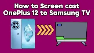 How to Screen Cast OnePlus 12 to Samsung Smart TV