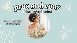 Pros and Cons Of Being A Florist | It's not as GREAT as you think!
