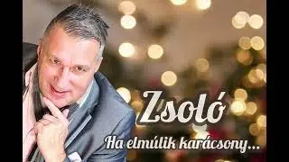 Zsoló: Ha elmúlik karácsony 2025