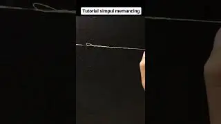 Tutorial membuat simpul benang pancing #tutorialmancing #mancingmania  #tutorialpancing #fishingtips