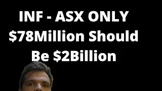 INF - ASX The $2 billion Dollar Company for only $78million ?