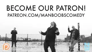 Join Us on Patreon! - ManBoobs Comedy