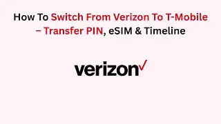 How To Switch From Verizon To T-Mobile &ndash; Transfer PIN, eSIM & Timeline