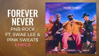 PnB Rock, Pink Sweat$, Swae Lee -  Forever Never (LYRICS)