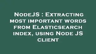 NodeJS : Extracting most important words from Elasticsearch index, using Node JS client