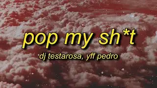 [1 Hour🕐 ] DJ Testarosa - Pop My Sht (Lyrics) ft YFF Pedro The Stick It Hit