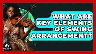 What Are Key Elements Of Swing Arrangement? - Jazz Music Legends