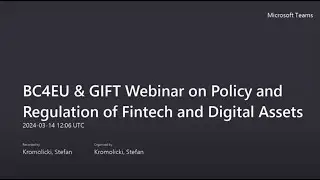 BC4EU & GIFT Webinar on Policy and Regulation of Fintech and Digital Assets 20240314 130602 Meeting