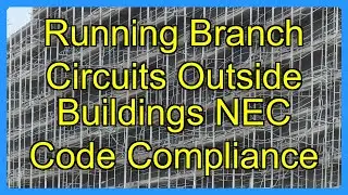 Running Branch Circuits Outside Buildings NEC Code Compliance