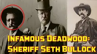 Infamous Deadwood: Sheriff Seth Bullock - Life of Legendry Lawmen