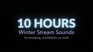 Relaxing Winter Nature Sounds   Stream, Wind, Birds No Visuals