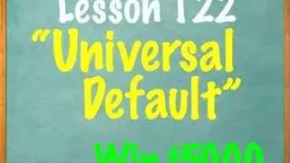 Lesson 122 - Universal Default