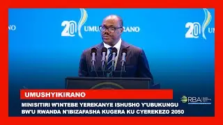 Minisitiri w'Intebe yerekanye ishusho y'ubukungu bw'u Rwanda n'ibizafasha kugera ku cyerekezo 2050