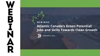 Atlantic Canada's Green Potential: Jobs and Skills Toward Clean Growth