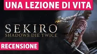 UNA LEZIONE DI VITA ► SEKIRO [Recensione] NO SPOILER