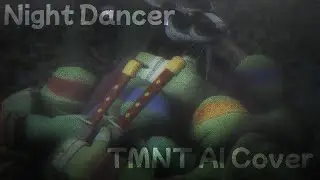 Night Dancer (TMNT 2012 AI Cover)