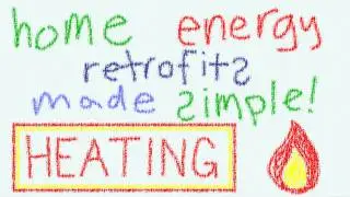 Home Energy Retrofits Made Simple! - Heating