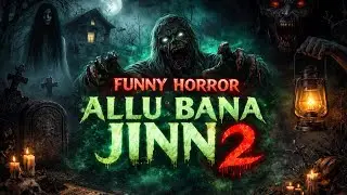 ALLU BANA JINN  2 | Horror Funny 🤣 video _ 2026 | Mewzocilps_ Entertainment 