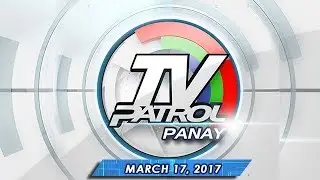 TV Patrol Panay - Mar 17, 2017