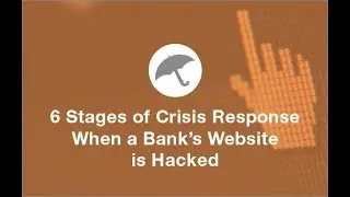 6 Stages of Crisis Response When a Bank&rsquo;s Website is Hacked [Video]