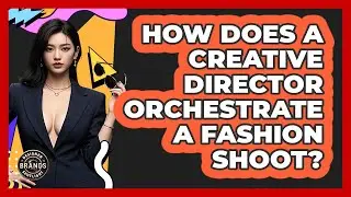 How Does A Creative Director Orchestrate A Fashion Shoot? - Designer Brands Spotlight
