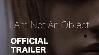 I Am Not An Object | Episode 1 Official Trailer