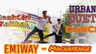 EMIWAY-MACHAYENGE | URBAN DANCE CHOREOGRAPHY| RAAHGIRI KAITHAL