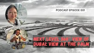 Next Level 360 Degree Views of Dubai: View at the Palm - Podcast Ep 001