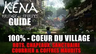 KENA BRIDGE OF SPIRITS : 100% Coeur du Village (Rots, Chapeaux, Sanctuaire, Coffres, Courrier, ...)
