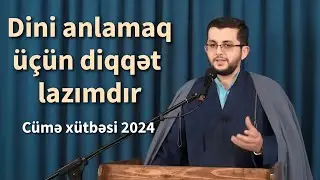 Müsəlman diqqətli olmalıdır - Cümə xütbəsi 31.05.2024 - Bəşir Mənsurov