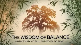 The Wisdom of Balance: When to Stand Tall and When to Bend