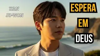 Espera em Deus | Louvor e Adora&ccedil;&atilde;o Profunda &ndash; M&uacute;sica Gospel | Han Ju-Won