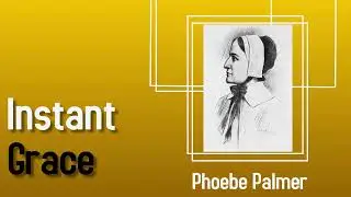 Instant Grace from the Perspective of Phoebe Palmer